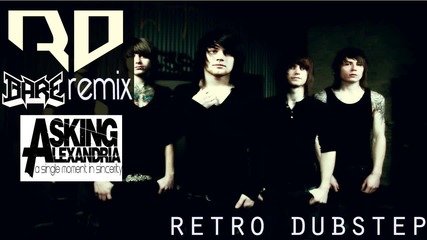 (screamstep) Asking Alexandria - A Single Moment of Sincerity (bare Remix) - Retro Dubstep