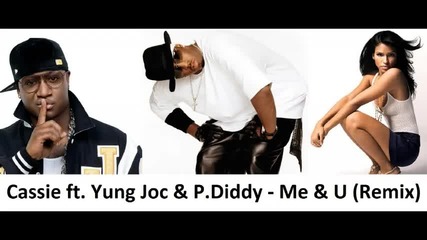 Cassie ft. Yung Joc P. Diddy - Me U Remix 