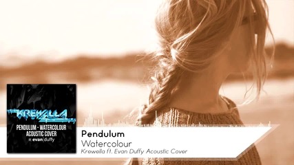 • Pendulum - Watercolour • (krewella ft. Evan Duffy Acoustic Cover)