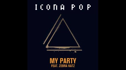 *2013* Icona Pop ft. Zebra Katz - My party