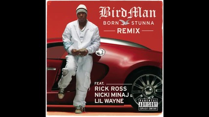 Birdman ft. Rick Ross, Nicki Minaj & Lil Wayne - Born Stunna ( Remix )