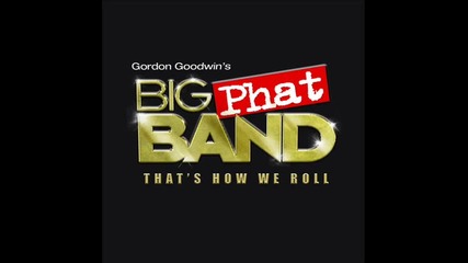 Gordon Goodwin_s Big Phat Band - That_s How We Roll