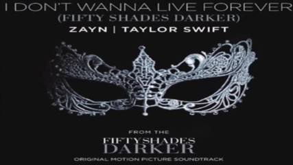 Taylor Swift & Zayn - I Dont Wanna Live Forever | Fifty Shades Darker Soundtrack |