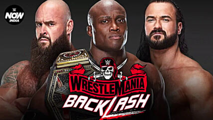 Braun Strowman vs. Drew McIntyre vs. Bobby Lashley at WrestleMania Backlash: WWE Now India