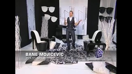 Bane Mojicevic - Zlato moje - Maksimalno opusteno - (tvdmsat 2010)