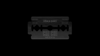 *2017* Azealia Banks - Chi Chi