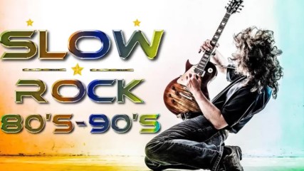 Best Slow Rock Songs 80's 90's - Greatest Slow Rock Songs of All Time
