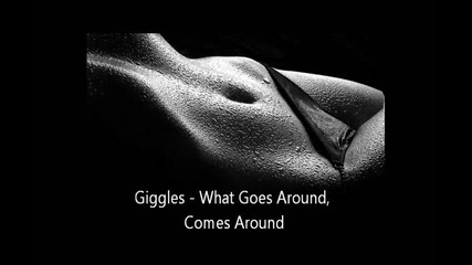 Giggles - What Goes Around Comes Around