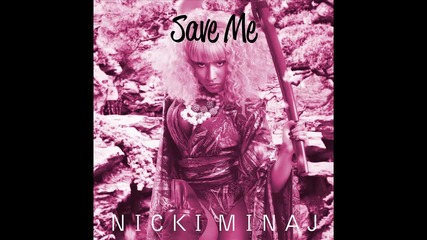 Nicki Minaj - Save Me