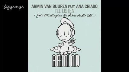 Armin van Buuren ft. Ana Criado - I'll Listen ( John O'callaghan Dark Mix Radio Edit )