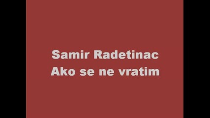 Samir Radetinac - Ako se ne vratim