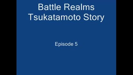 Battle Realms Tsukatamoto Story Episode 5