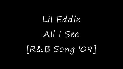 Lil Eddie - All I See [r&b Song 2009]