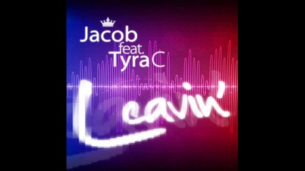 Jacob ft. Tyra C - Leavin (mbrother pres. Cm Remix Edit) 