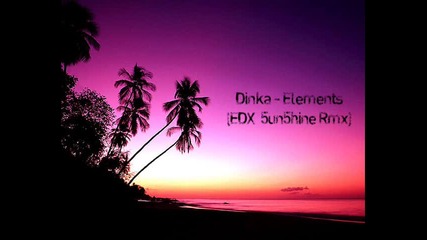 ™ H O U S E ™ Dinka - Elements (edx 5un5hine Rmx)