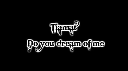 Tiamat - Do you dream of me 