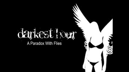 Darkest Hour - A Paradox With Flies