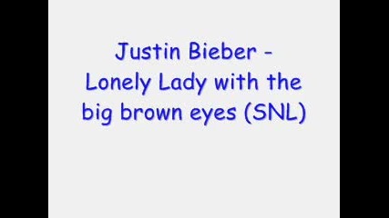 Justin Bieber - Lonely Lady With The Big Brown Eyes