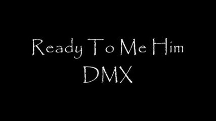 Dmx Ready To Meet Him