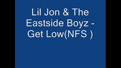 Lil Jon & The Eastside Boyz - Get Low (nfs )