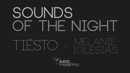 Tiesto x Melanie Iglesias - Sounds Of The Night