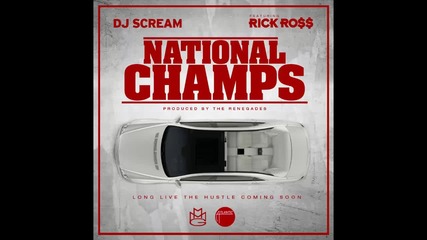 Dj Scream ft. Rick Ross - National Champs