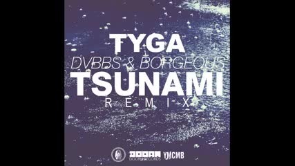 Ремикс !!! Tyga ft. Dvbbs and Borgeous - Tsunami (remix)