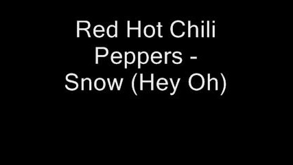 Red Hot Chili Peppers - Snow (hey Oh)