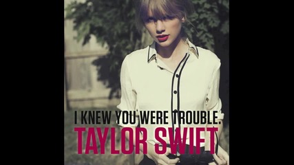 Taylor Swift - I Knew You Were Trouble Превод