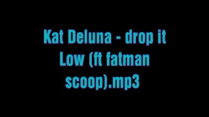 Kat Deluna - Drop It Low (ft Fatman Scoop) .mp3