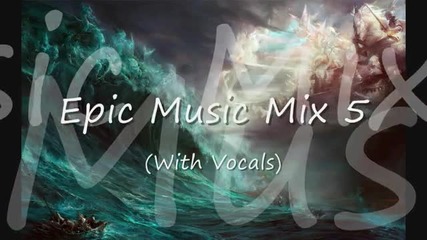 Epic Music Mix 5 (with Vocals)