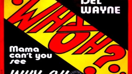 Del Wayne - Mama Can`t You See Why-oh (voodoo Version 1985)