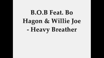 B.o.b Feat. Bohagon & Willie Joe - Heavy Breather