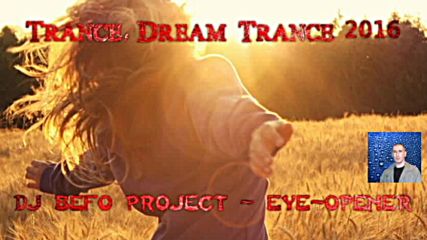 Dj Beefo Project - Eye Opener ( Bulgarian Trance - Dream Trance Music 2016 )