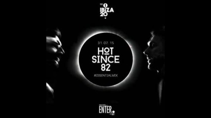 Hot Since 82 @ Bbc R1 Essnetial Mix 07.08.2015