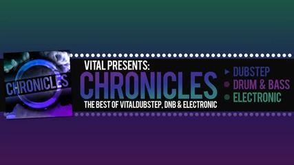 Vital Presents Chronicles [volume 33 Dubstep Mix]