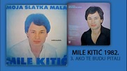 Mile Kitic - Ako te budu pitali - (Audio 1982)