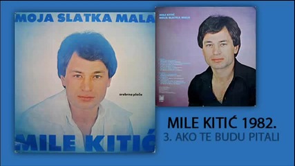 Mile Kitic - Ako te budu pitali - (Audio 1982)