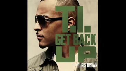 T.i ft. Chris Brown - Get Back Up New 2010