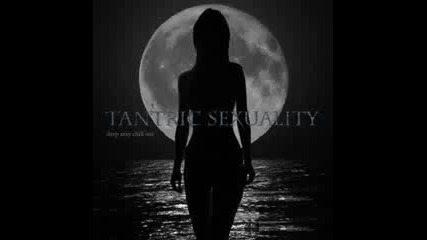 Tantric Sexuality - Deep Sexy Chill Out