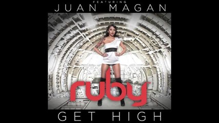 Ruby ft. Juan Magan - Get High