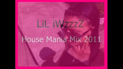 Lil iwzzzz-house Mania Mix 2011