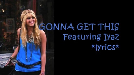 Hannah Montana Forever - Gonna Get This [featuring Iyaz] lyrics