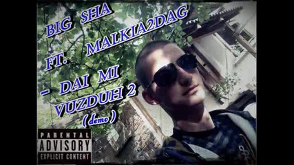 Malkia2dag ft. Big Sha & Killara - Dai Mi Vuzduh 2 ( Demo ) Vbox7