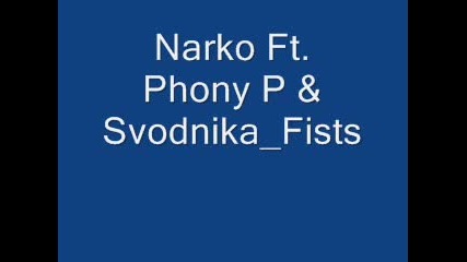Narko ft. Phony P & Svodnika - Fists 