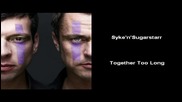 Syke'n'sugarstarr – Together Too Long / Заедно Твърде Дълго [high quality]