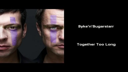 Syke'n'sugarstarr – Together Too Long / Заедно Твърде Дълго [high quality]