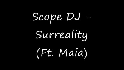 Scope Dj - Surreality Ft Maia 