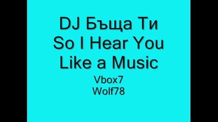 Dj Бъща Ти - So I Hear You Like a Music 