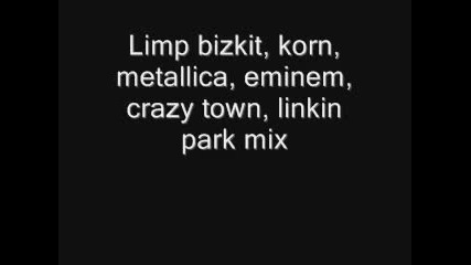 Limp Bizkit, Korn, Metallica, Eminem, Linkin Park 